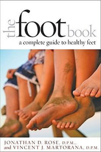 Foot Book:  : A Complete Guide to Healthy Feet - Jonathan D. Rose