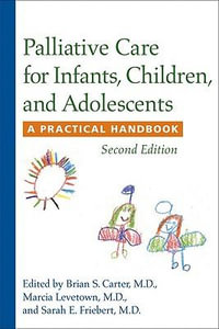 Palliative Care for Infants, Children, and Adolescents : A Practical Handbook - Brian S. Carter