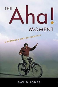 Aha! Moment:  : A Scientist's Take on Creativity - David Jones