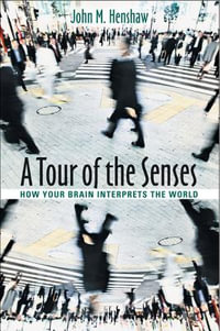 Tour of the Senses:  : How Your Brain Interprets the World - John M. Henshaw