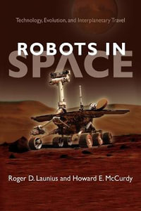 Robots in Space:  : Technology, Evolution, and Interplanetary Travel - Roger D. Launius