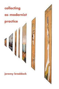 Collecting as Modernist Practice : Hopkins Studies in Modernism - Jeremy Braddock