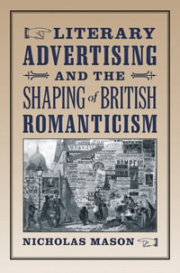 Literary Advertising and the Shaping of British Romanticism - Nicholas Mason