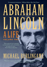 Abraham Lincoln:  : A Life Volume 2 - Michael Burlingame