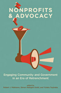 Nonprofits and Advocacy:  : Engaging Community and Government in an Era of Retrenchment - Robert J. Pekkanen