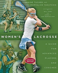 Women's Lacrosse : A Guide for Advanced Players and Coaches - Janine Tucker