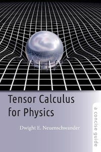 Tensor Calculus for Physics : A Concise Guide - Dwight E. Neuenschwander