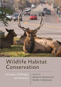 Wildlife Habitat Conservation : Concepts, Challenges, and Solutions - Michael L. Morrison