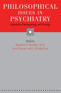 Philosophical Issues in Psychiatry:  : Explanation, Phenomenology, and Nosology - Kenneth S. Kendler