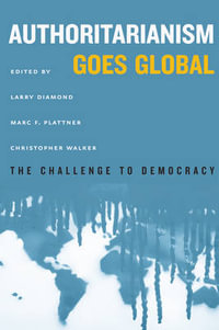 Authoritarianism Goes Global : The Challenge to Democracy - Larry Diamond