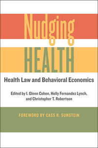 Nudging Health : Health Law and Behavioral Economics - I. Glenn Cohen