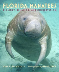Florida Manatees : Biology, Behavior, and Conservation - John E. Reynolds III