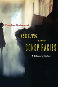 Cults and Conspiracies : A Literary History - Theodore Ziolkowski