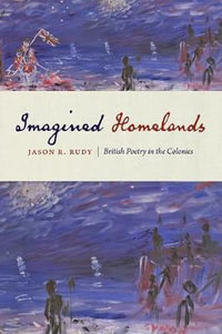 Imagined Homelands:  : British Poetry in the Colonies - Jason R. Rudy