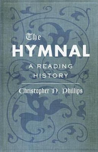 The Hymnal : A Reading History - Christopher N. Phillips