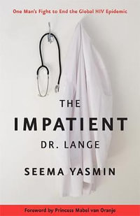 Impatient Dr. Lange:  : One Man's Fight to End the Global HIV Epidemic - Seema Yasmin