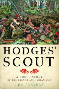 Hodges' Scout:  : A Lost Patrol of the French and Indian War - Len Travers