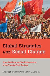 Global Struggles and Social Change:  : From Prehistory to World Revolution in the Twenty-First Century - Christopher Chase-Dunn