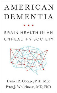 American Dementia : Brain Health in an Unhealthy Society - Daniel R. George