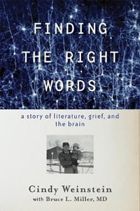 Finding the Right Words : A Story of Literature, Grief, and the Brain - Cindy Weinstein