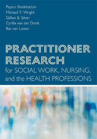 Practitioner Research for Social Work, Nursing, and the Health Professions - Payam Sheikhattari