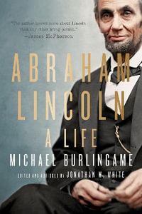 Abraham Lincoln : A Life - Michael Burlingame