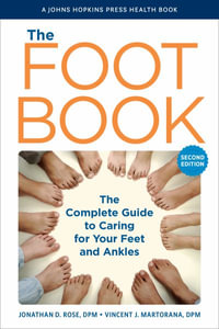 The Foot Book 2/e (HB) : The Complete Guide to Caring for Your Feet and Ankles - Jonathan D. Rose