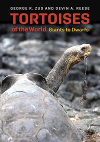 Tortoises of the World : Giants to Dwarfs - George R. Zug