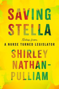 Saving Stella : Notes from a Nurse Turned Legislator - Shirley Nathan-Pulliam