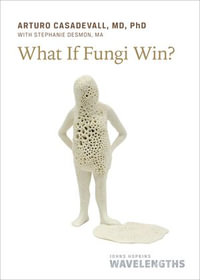 What If Fungi Win? : Johns Hopkins Wavelengths - Arturo Casadevall