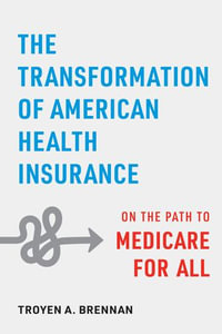The Transformation of American Health Insurance : On the Path to Medicare for All - Troyen A. Brennan