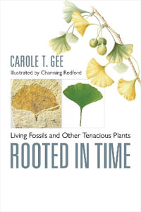 Rooted in Time : Living Fossils and Other Tenacious Plants - Carole T. Gee