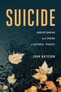 Suicide : Understanding and Ending a National Tragedy - John Bateson
