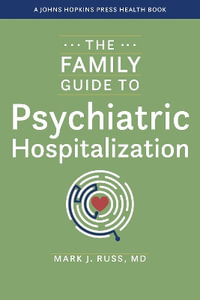 The Family Guide to Psychiatric Hospitalization : Johns Hopkins Press Health Book - Mark J. Russ