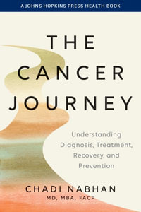 The Cancer Journey : Understanding Diagnosis, Treatment, Recovery, and Prevention - Chadi Nabhan