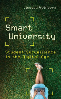 Smart University : Student Surveillance in the Digital Age - Lindsay Weinberg