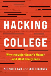 Hacking College : Why the Major Doesn't Matter—and What Really Does - Ned Scott  Laff