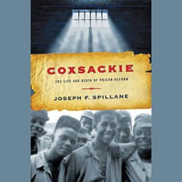 Coxsackie : The Life and Death of Prison Reform - Joseph F. Spillane