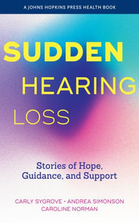 Sudden Hearing Loss : Stories of Hope, Guidance, and Support - Carly Sygrove