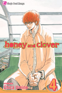 Honey and Clover, Volume 4 : Honey and Clover - Chica Umino