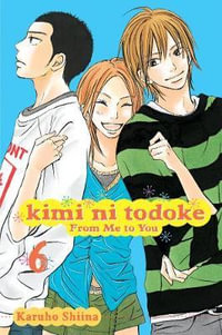 Kimi ni Todoke : From Me to You, Vol. 6 - Karuho Shiina