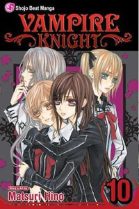 Vampire Knight : Volume 10 : Vampire Knight - Matsuri Hino