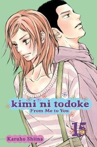 Kimi ni Todoke : From Me to You, Vol. 15 - Karuho Shiina