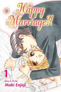 Happy Marriage?!, Vol. 1 : Happy Marriage?! - Maki Enjoji