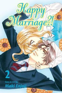 Happy Marriage?!, Vol. 2 : Happy Marriage?! - Maki Enjoji