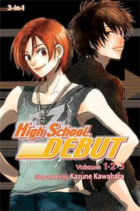 High School Debut (3-in-1 Edition), Vol. 1 : Includes vols. 1, 2 & 3 - Kazune Kawahara