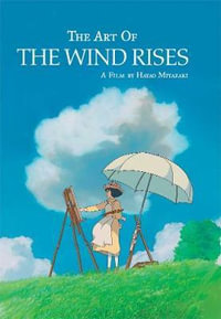 The Art of the Wind Rises : The Art of the Wind Rises - Hayao Miyazaki