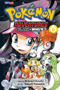 Pokemon Adventures Black and White, Vol. 6 : Pokémon Adventures: Black and White - Hidenori Kusaka ; Satoshi Yamamoto