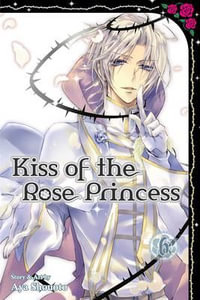 Kiss of the Rose Princess, Vol. 6 : Kiss of the Rose Princess - Aya Shouoto