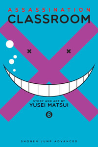 Assassination Classroom, Vol. 6 : Assassination Classroom - Yusei Matsui